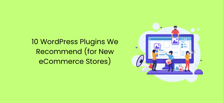 10 WordPress-Plugins, die wir empfehlen (für neue E-Commerce-Shops)
