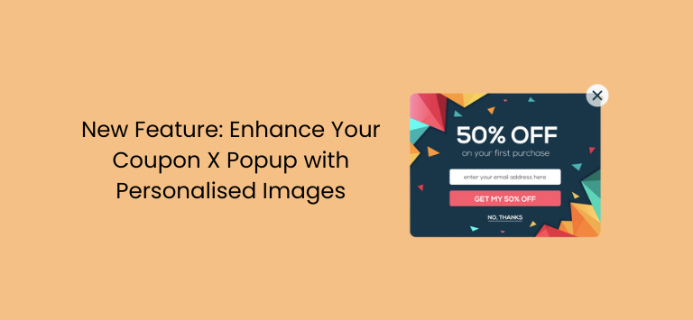 Neue Funktion: Erweitern Sie Ihr Coupon X-Popup mit personalisierten Bildern