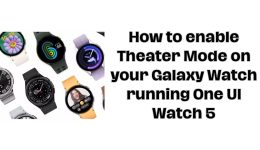 So aktivieren Sie den Theatermodus auf Ihrer Galaxy Watch mit One UI Watch 5