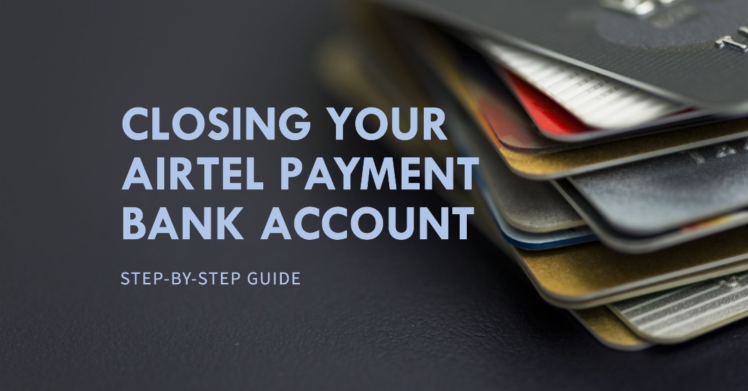 Finden Sie Erleichterung: So schließen Sie Ihr Airtel Payment Bankkonto