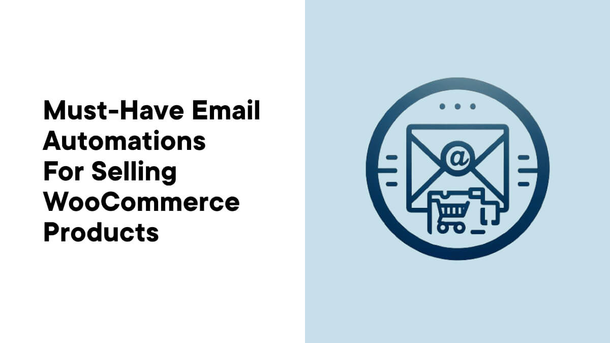 6 unverzichtbare E-Mail-Automatisierungen für den Verkauf von WooCommerce-Produkten