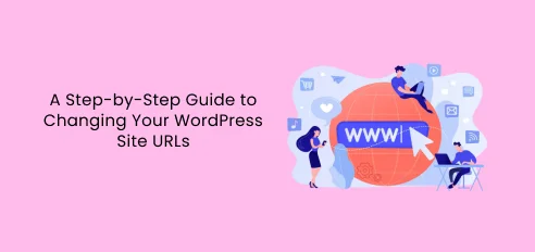 Eine Schritt-für-Schritt-Anleitung zum Ändern Ihrer WordPress-Site-URLs